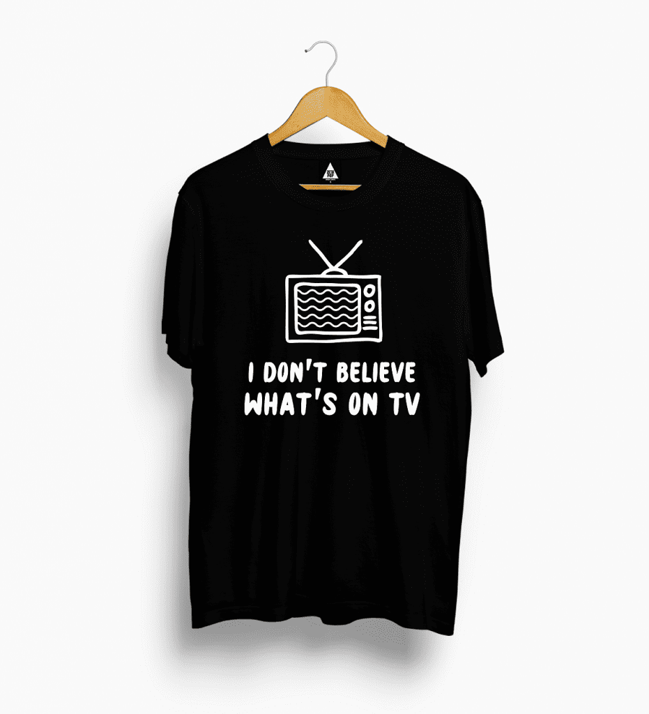 REMERA I DON'T BELIEVE WHAT'S ON TV
