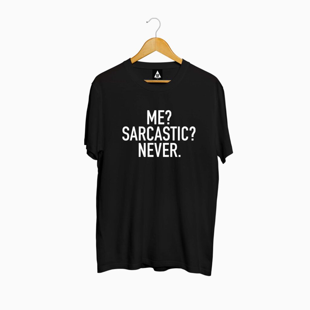 ME? SARCASTIC? NEVER.