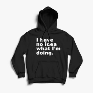 I HAVE NO IDEA WHAT IM DOING