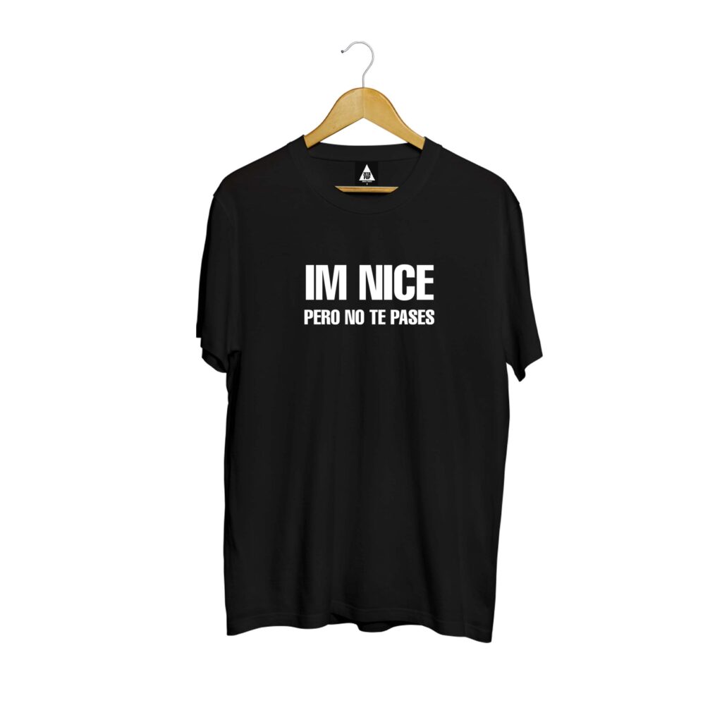 IM NICE PERO NO TE PASES